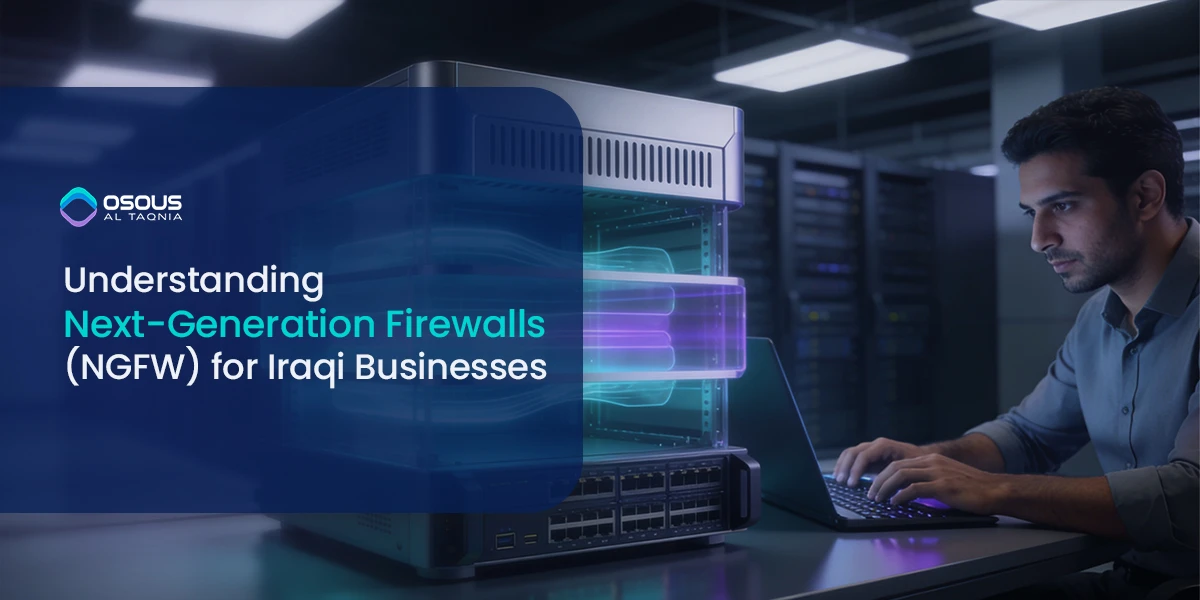 Understanding Next-Generation Firewalls (NGFW) for Iraqi Businesses