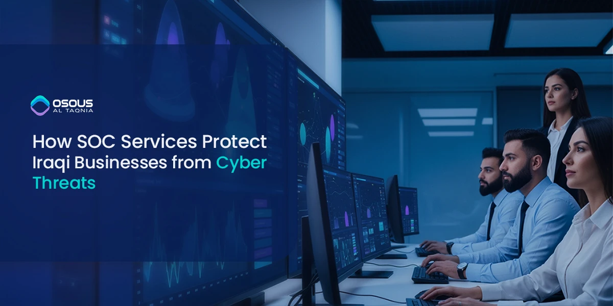 How SOC Services Protect Iraqi Businesses from Cyber Threats