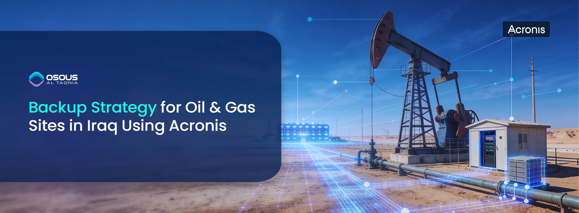 Backup Strategy for Oil & Gas Sites in Iraq Using Acronis