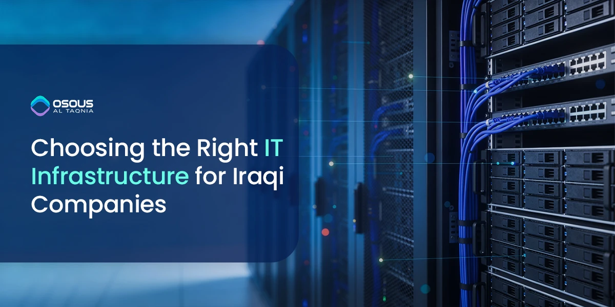 Choosing the Right IT Infrastructure for Iraqi Companies